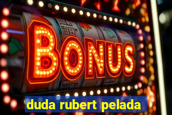 duda rubert pelada